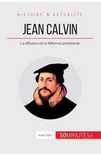 Jean Calvin: La diffusion de la Réforme protestante