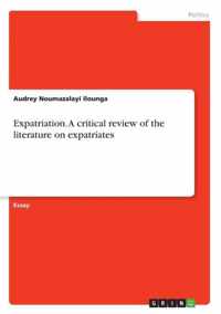 Expatriation. A critical review of the literature on expatriates