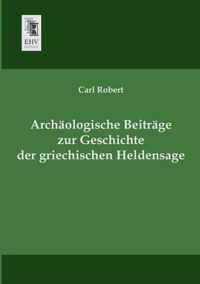 Archaologische Beitrage Zur Geschichte Der Griechischen Heldensage