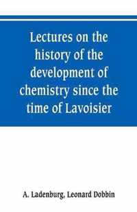 Lectures on the history of the development of chemistry since the time of Lavoisier