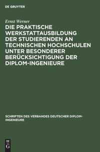 Die praktische Werkstattausbildung der Studierenden an Technischen Hochschulen unter besonderer Berucksichtigung der Diplom-Ingenieure