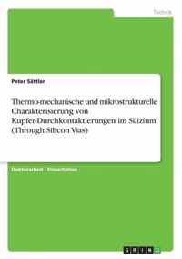 Thermo-mechanische und mikrostrukturelle Charakterisierung von Kupfer-Durchkontaktierungen im Silizium (Through Silicon Vias)