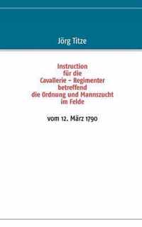 Instruction fur die Cavallerie - Regimenter betreffend die Ordnung und Mannszucht im Felde