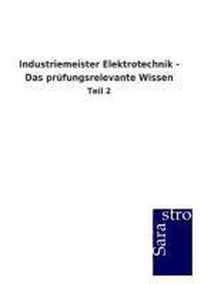 Industriemeister Elektrotechnik - Das prufungsrelevante Wissen