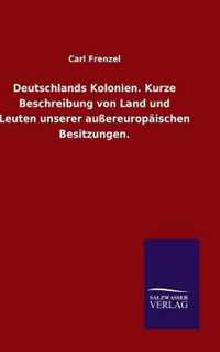 Deutschlands Kolonien. Kurze Beschreibung von Land und Leuten unserer aussereuropaischen Besitzungen.