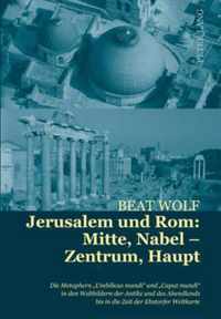 Jerusalem und Rom: Mitte, Nabel - Zentrum, Haupt