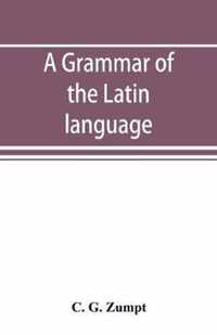 A grammar of the Latin language