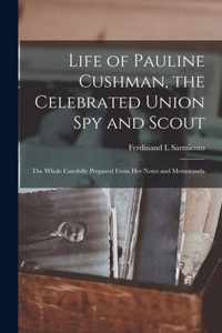 Life of Pauline Cushman, the Celebrated Union Spy and Scout