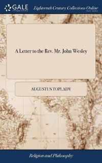 A Letter to the Rev. Mr. John Wesley