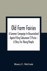 Old Farm Fairies: A Summer Campaign In Brownieland Against King Cobweaver'S Pixies