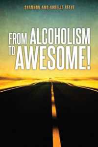 From Alcoholism to Awesome!