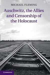 Auschwitz, the Allies and Censorship of the Holocaust