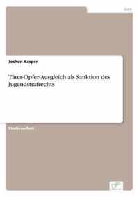 Tater-Opfer-Ausgleich als Sanktion des Jugendstrafrechts