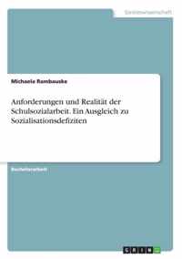 Anforderungen und Realitat der Schulsozialarbeit. Ein Ausgleich zu Sozialisationsdefiziten