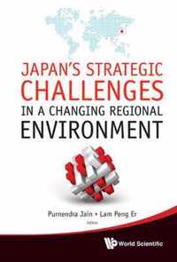 Japan's Strategic Challenges In A Changing Regional Environment