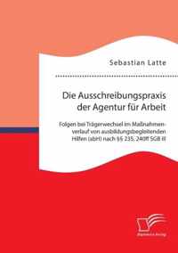 Die Ausschreibungspraxis der Agentur für Arbeit: Folgen bei Trägerwechsel im Maßnahmenverlauf von ausbildungsbegleitenden Hilfen (abH) nach §§ 235, 24