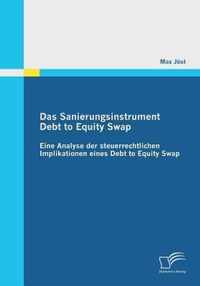 Das Sanierungsinstrument Debt to Equity Swap: Eine Analyse der steuerrechtlichen Implikationen eines Debt to Equity Swap