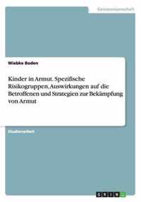 Kinder in Armut. Spezifische Risikogruppen, Auswirkungen auf die Betroffenen und Strategien zur Bekampfung von Armut