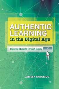 Authentic Learning in the Digital Age: Engaging Students Through Inquiry