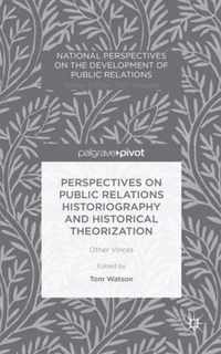 Perspectives on Public Relations Historiography and Historical Theorization