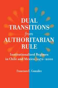 Dual Transitions From Authoritarian Rule - Institutionalized Regimes in Chile and Mexico 1970-2000