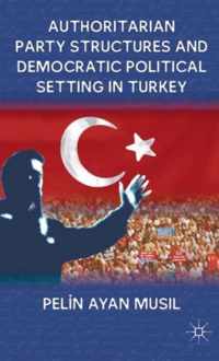 Authoritarian Party Structures and Democratic Political Setting in Turkey