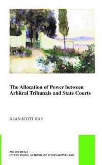 The Allocation of Power between Arbitral Tribunals and State Courts