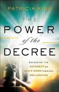 Power of the Decree Releasing the Authority of God's Word Through Declaration