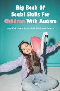 Big Book Of Social Skills For Children With Autism: Help Kids Learn Social Skills And Make Friends