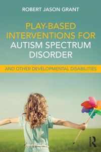 Play-Based Interventions for Autism Spectrum Disorder and Other Developmental Disabilities