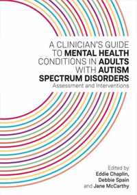 A Clinician's Guide to Mental Health Conditions in Adults with Autism Spectrum Disorders