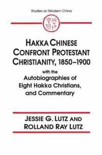 Hakka Chinese Confront Protestant Christianity, 1850-1900: With the Autobiographies of Eight Hakka Christians, and Commentary