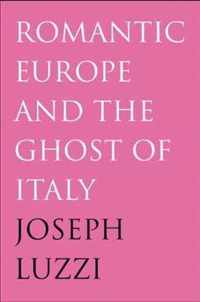 Romantic Europe and the Ghost of Italy