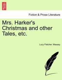 Mrs. Harker's Christmas and Other Tales, Etc.