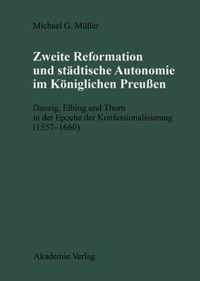 Zweite Reformation und städtische Autonomie im königlichen Preussen