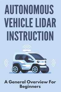 Autonomous Vehicle Lidar Instruction: A General Overview For Beginners