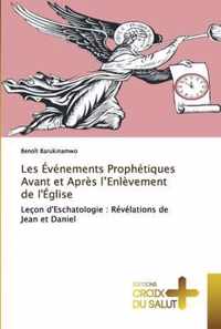 Les Evenements Prophetiques Avant et Apres l'Enlevement de l'Eglise