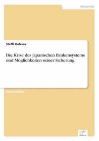 Die Krise des japanischen Bankensystems und Moeglichkeiten seiner Sicherung