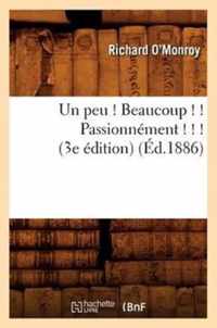 Un Peu ! Beaucoup ! ! Passionnement ! ! ! (3e Edition) (Ed.1886)