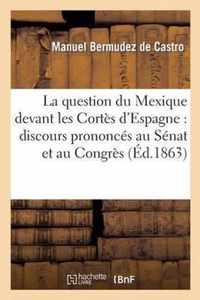 La Question Du Mexique Devant Les Cortès d'Espagne: Discours Prononcés Au Sénat Et Au Congrès