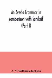 An Avesta grammar in comparison with Sanskrit (Part I)