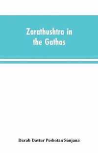 Zarathushtra in the Gathas, and in the Greek and Roman classics / translated from the German of Drs. Geiger and Windischmann, with notes on M. Darmesteter's theory regarding the date of the Avesta, and an appendix