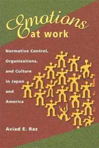 Emotions at Work - Normative Control, Organizations & Culture in Japan & America