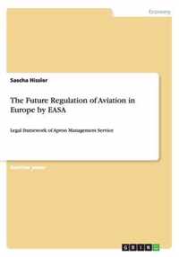 The Future Regulation of Aviation in Europe by EASA