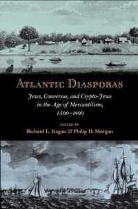 Atlantic Diasporas  Jews, Conversos, and CryptoJews in the Age of Mercantilism, 15001800