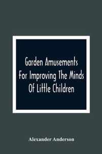 Garden Amusements For Improving The Minds Of Little Children