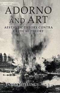 Adorno and Art: Aesthetic Theory Contra Critical Theory