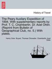 The Peary Auxilary Expedition of 1894. with Supplementary Reports by Prof. T. C. Chamberlin. Dr. Axel Ohlin. (Reprint from Bulletin of Geographical Club, No. 5.) with Plates.