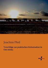 Vorschlage zur praktischen Kolonisation in Ost-Afrika