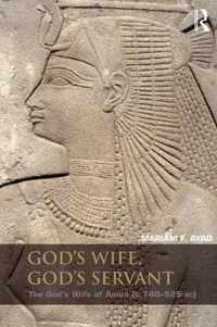 God's Wife, God's Servant: The God's Wife of Amun (Ca.740-525 Bc)